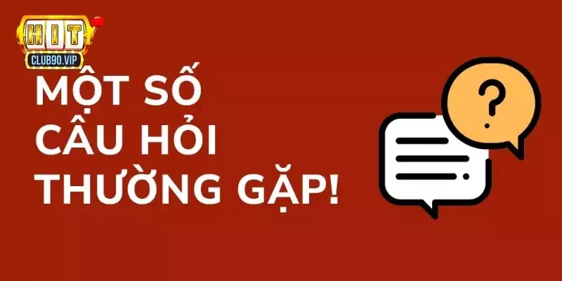 FAQ giải đáp thắc mắc thường gặp về Hitclub