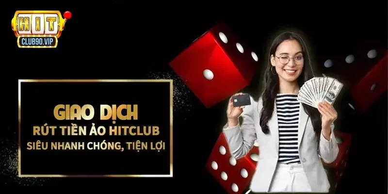 Giao dịch nạp rút Hitclub siêu tốc trong vòng 5 phút