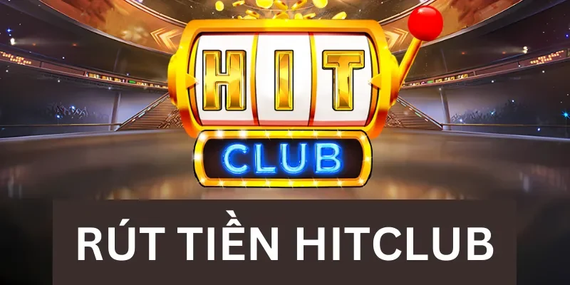 Yêu cầu khi rút tiền Hitclub